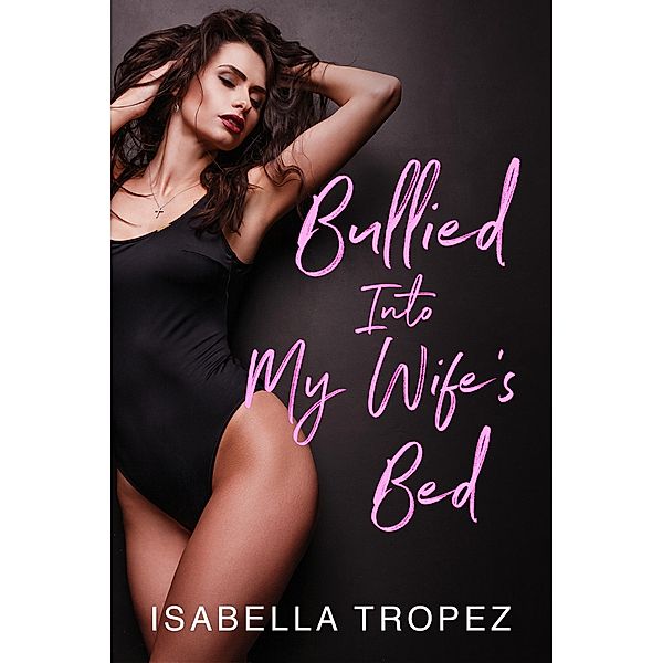 Bullied Into My Wife's Bed, Isabella Tropez