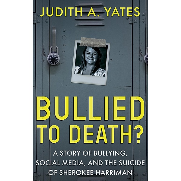 Bullied to Death?, Judith A. Yates