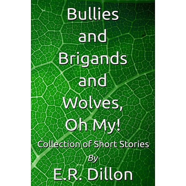 Bullies and Brigands and Wolves, Oh My!, E. R. Dillon