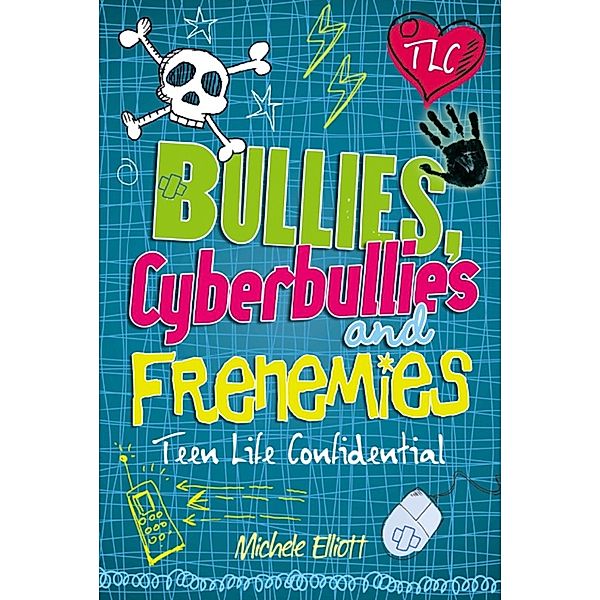 Bullies, Cyberbullies and Frenemies / Teen Life Confidential Bd.7, Michele Elliott