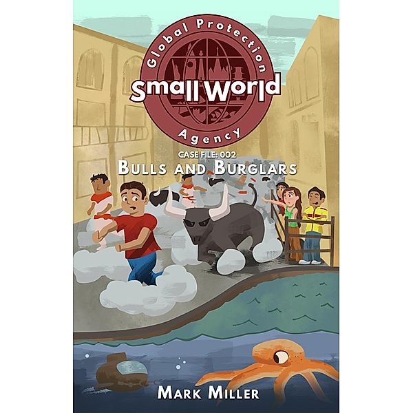 Bulls and Burglars (Small World Global Protection Agency, #2) / Small World Global Protection Agency, Mark Miller