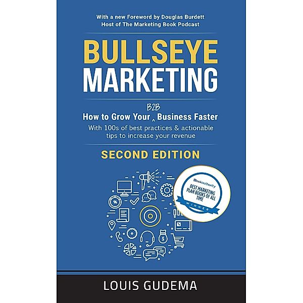 Bullseye Marketing: How to Grow Your B2B Business Faster. Second Edition, Louis Gudema