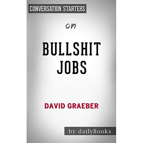 Bullshit Jobs: by David Graeber | Conversation Starters, Dailybooks