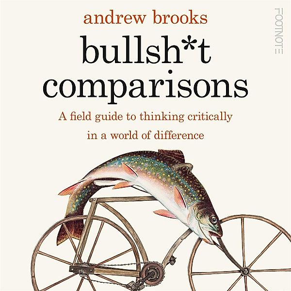Bullsh*t Comparisons, Andrew Brooks