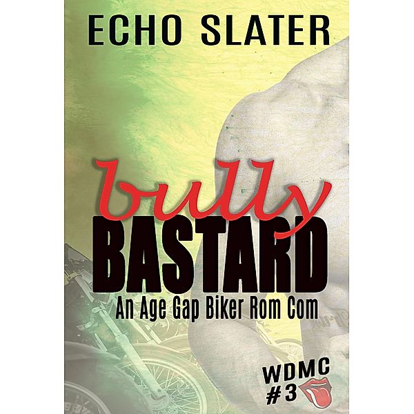 Bully Bastard: An Age Gap Biker Rom Com (WDMC, #3) / WDMC, Echo Slater