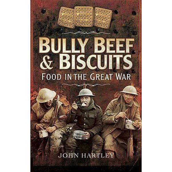 Bully Beef and Biscuits, John Hartley