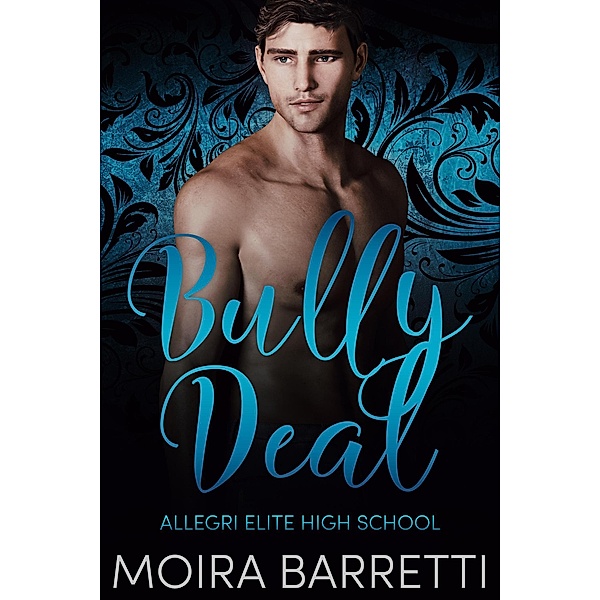 Bully Deal (Allegri Elite High School, #4) / Allegri Elite High School, Moira Barretti