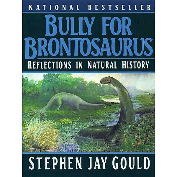 Bully for Brontosaurus: Reflections in Natural History, Stephen Jay Gould