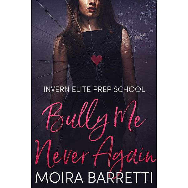 Bully Me Never Again (Invern Elite Prep School, #3) / Invern Elite Prep School, Moira Barretti