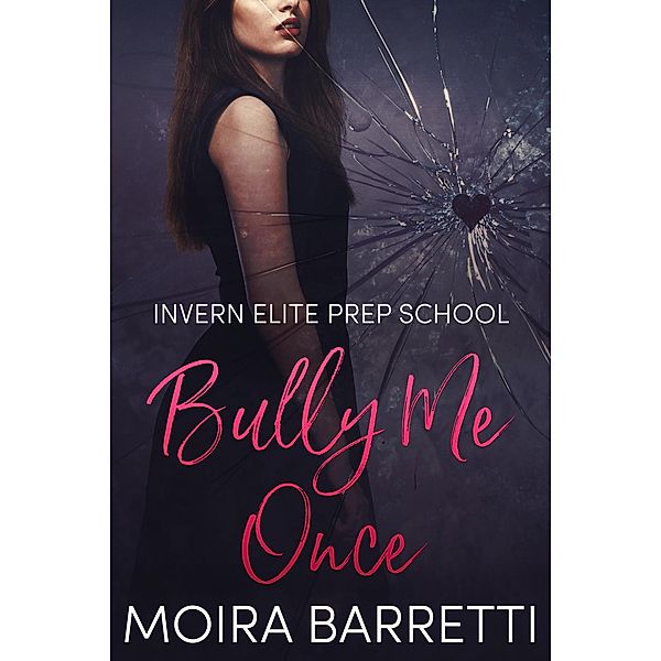 Bully Me Once (Invern Elite Prep School, #1) / Invern Elite Prep School, Moira Barretti