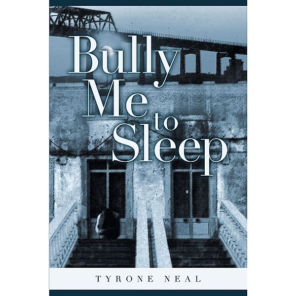 Bully Me to Sleep / Page Publishing, Inc., Tyrone Neal