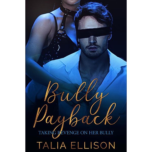 Bully Payback (Taking Revenge on Her Bully, #1) / Taking Revenge on Her Bully, Talia Ellison