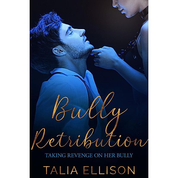 Bully Retribution (Taking Revenge on Her Bully, #3) / Taking Revenge on Her Bully, Talia Ellison