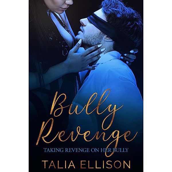 Bully Revenge (Taking Revenge on Her Bully, #2) / Taking Revenge on Her Bully, Talia Ellison