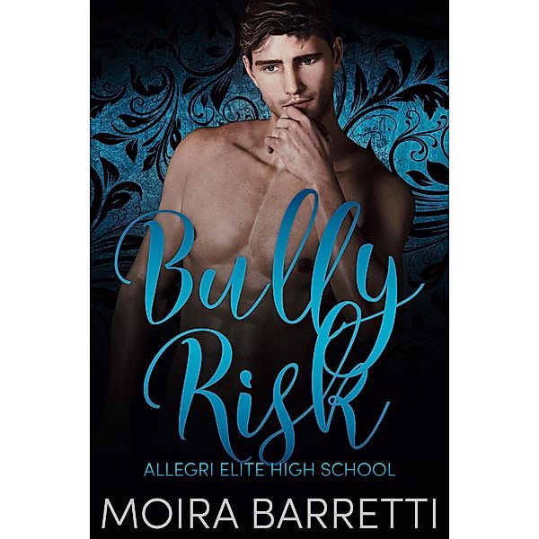 Bully Risk (Allegri Elite High School, #3) / Allegri Elite High School, Moira Barretti