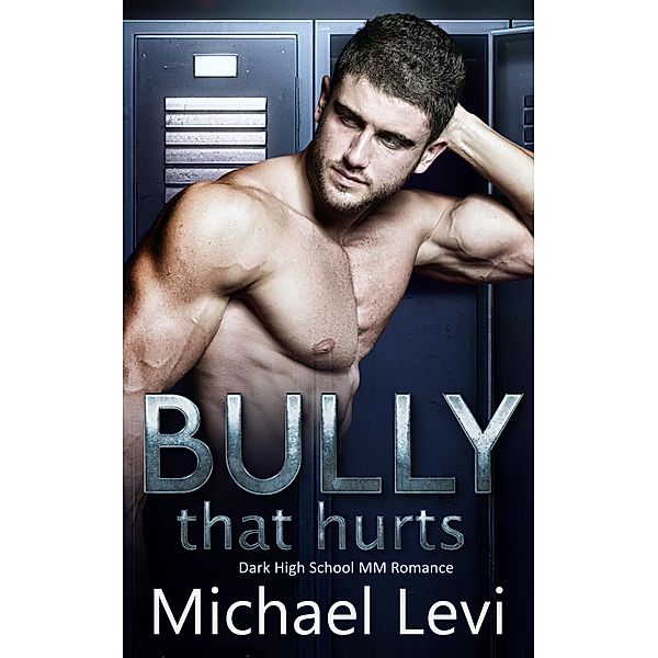 Bully that Hurts - Dark High School MM Romance, Michael Levi