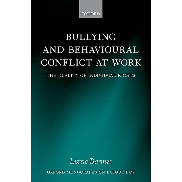 Bullying and Behavioural Conflict at Work / Oxford Monographs on Labour Law, Lizzie Barmes