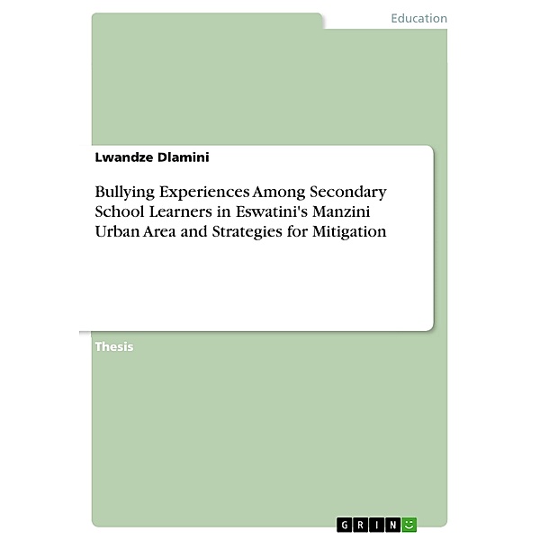 Bullying Experiences Among Secondary School Learners in Eswatini's Manzini Urban Area and Strategies for Mitigation, Lwandze Dlamini