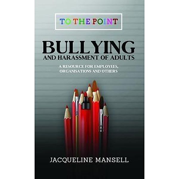 Bullying & Harassment of Adults / To The Point Bd.2, Jacqueline Mansell