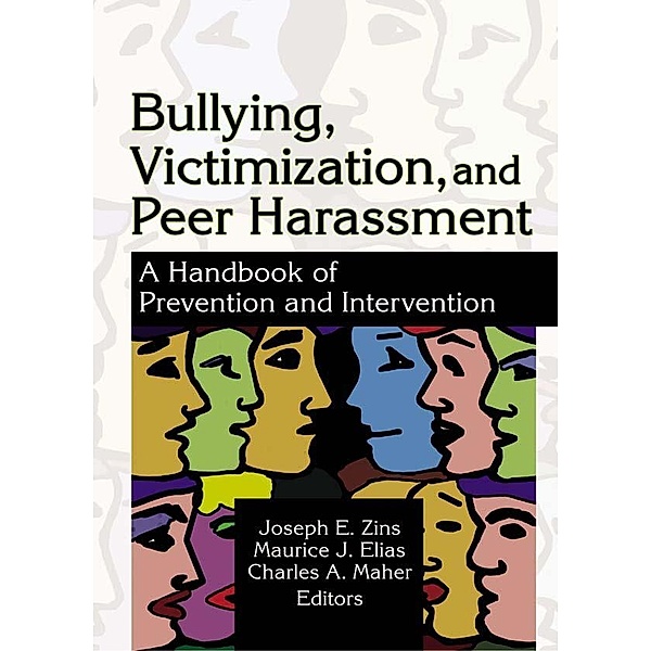 Bullying, Victimization, and Peer Harassment, Charles A Maher, Joseph Zins, Maurice Elias