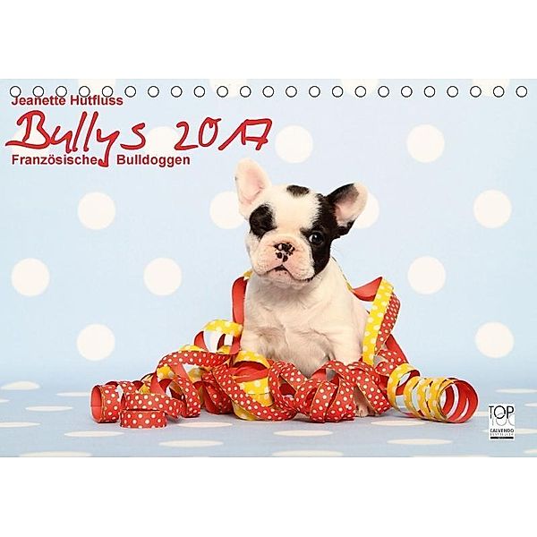 Bullys - Französische Bulldoggen 2017 (Tischkalender 2017 DIN A5 quer), Jeanette Hutfluss