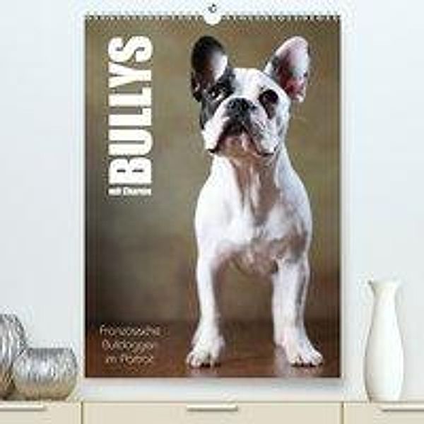 Bullys mit Charme - Französische Bulldoggen im Portrait (Premium-Kalender 2020 DIN A2 hoch), Jana Behr