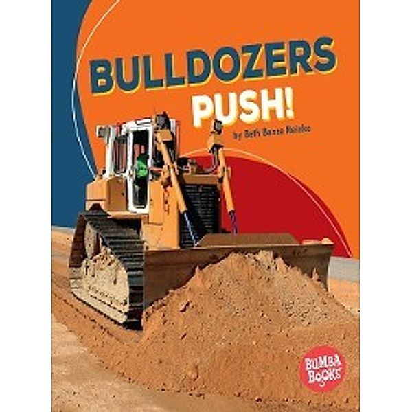 Bumba Books &#174; — Construction Zone: Bulldozers Push!, Beth Bence Reinke