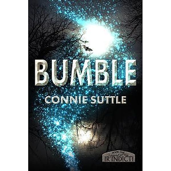 Bumble / Legend of the Ir'Indicti Bd.1, Connie Suttle