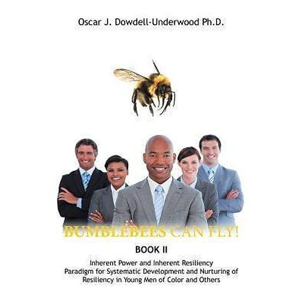 Bumblebees Can Fly!, Oscar J Dowdell-Underwood Ph. D.