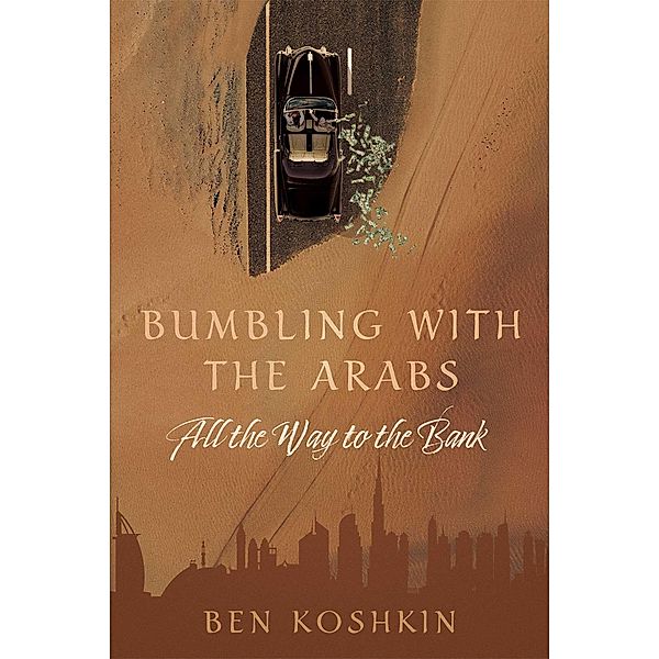 Bumbling with the Arabs All the Way to the Bank, Ben Koshkin