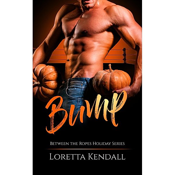 Bump (Between the Ropes, #5) / Between the Ropes, Loretta Kendall