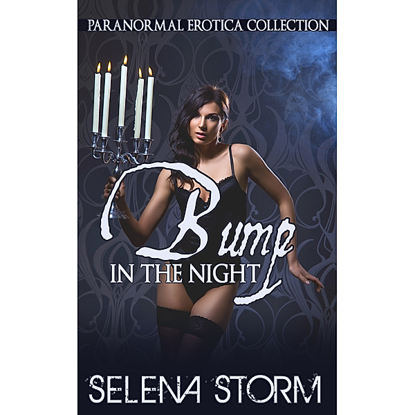 Bump in the Night: Paranormal Erotica Collection, Selena Storm
