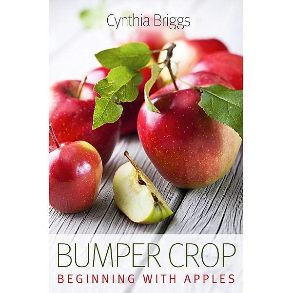 Bumper Crop: Beginning with Apples, Cynthia Briggs