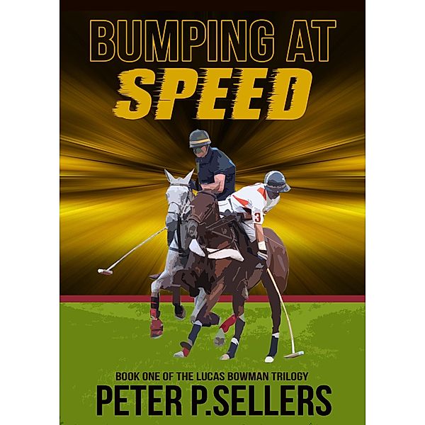 Bumping At Speed (Book 1 The Lucas Bowman Trilogy, Peter P. Sellers