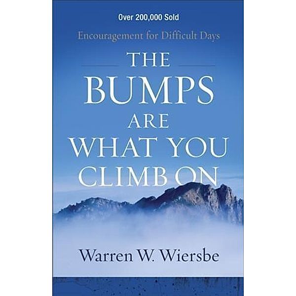 Bumps Are What You Climb On, Warren W. Wiersbe