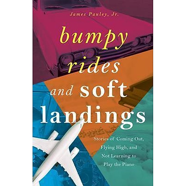 Bumpy Rides and Soft Landings, James Pauley