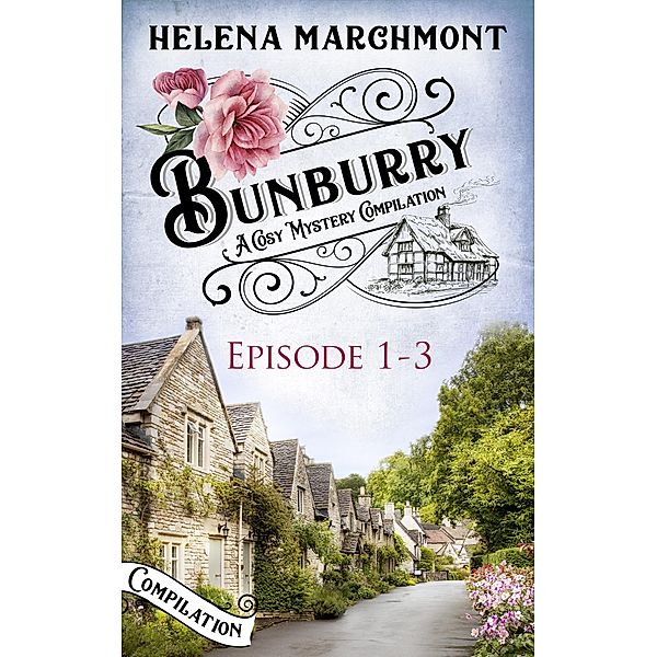 Bunburry - Episode 1-3 / Bunburry - A Cosy Crime Series Compilation Bd.1, Helena Marchmont