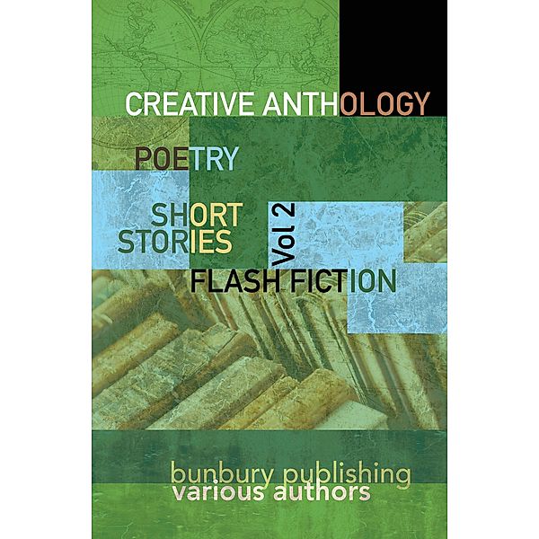 Bunbury Anthologies: Bunbury Creative Anthology (Bunbury Anthologies, #2), Various Authors