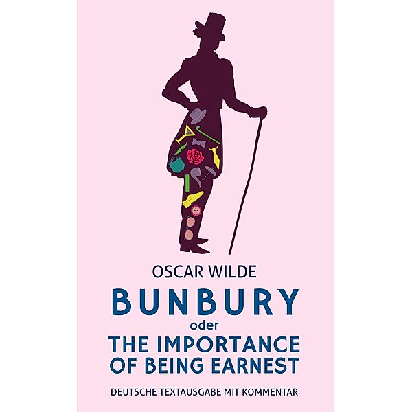 Bunbury oder The Importance Of Being Earnest: Oscar Wilde: Deutsche Textausgabe, Alexander Varell, Oscar Wilde