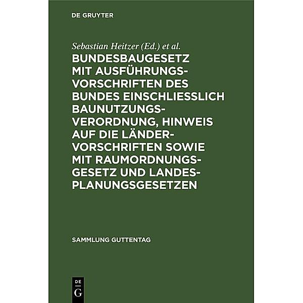 Bundesbaugesetz mit Ausführungsvorschriften des Bundes einschliesslich Baunutzungsverordnung, Hinweis auf die Ländervorschriften sowie mit Raumordnungsgesetz und Landesplanungsgesetzen / Sammlung Guttentag