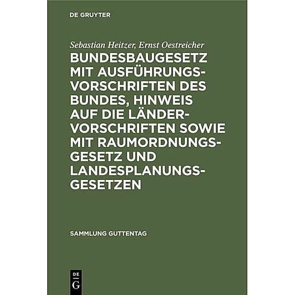 Bundesbaugesetz mit Ausführungsvorschriften des Bundes, Hinweis auf die Ländervorschriften sowie mit Raumordnungsgesetz und Landesplanungsgesetzen, Sebastian Heitzer, Ernst Oestreicher