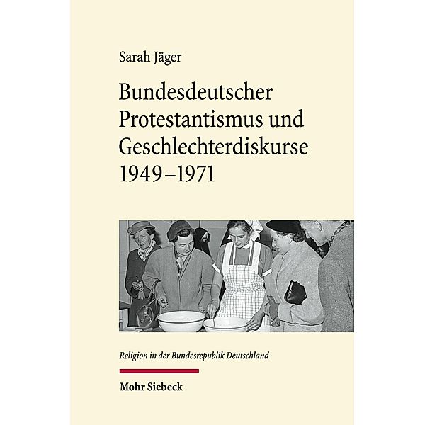 Bundesdeutscher Protestantismus und Geschlechterdiskurse 1949-1971, Sarah Jäger