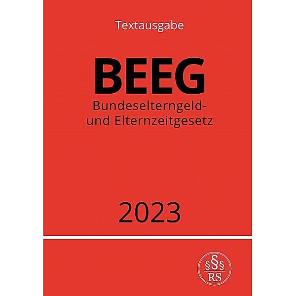 Bundeselterngeld- und Elternzeitgesetz - BEEG 2023, Ronny Studier