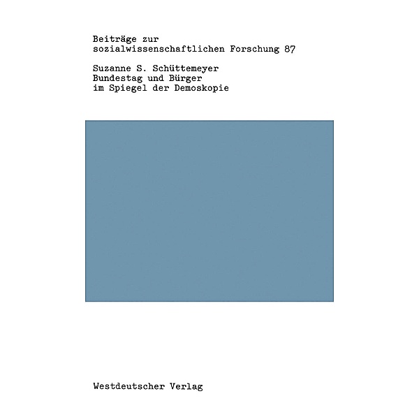 Bundestag und Bürger im Spiegel der Demoskopie / Beiträge zur sozialwissenschaftlichen Forschung Bd.87, Schüttemeyer Suzanne S.