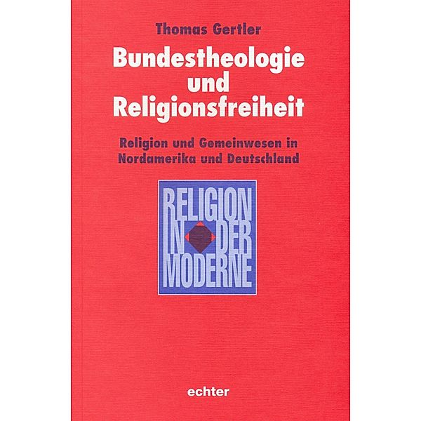 Bundestheologie und Religionsfreiheit / Religion in der Moderne Bd.19, Thomas Gertler