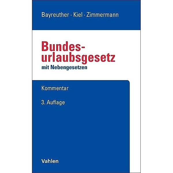 Bundesurlaubsgesetz mit Nebengesetzen, Frank Bayreuther, Heinrich Kiel, Ralf Zimmermann