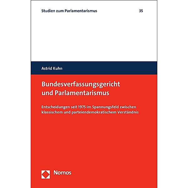 Bundesverfassungsgericht und Parlamentarismus / Studien zum Parlamentarismus Bd.35, Astrid Kuhn