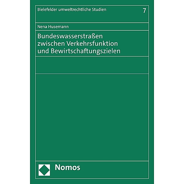 Bundeswasserstrassen zwischen Verkehrsfunktion und Bewirtschaftungszielen / Bielefelder umweltrechtliche Studien Bd.7, Nena Husemann