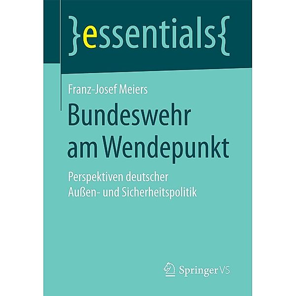 Bundeswehr am Wendepunkt / essentials, Franz-Josef Meiers