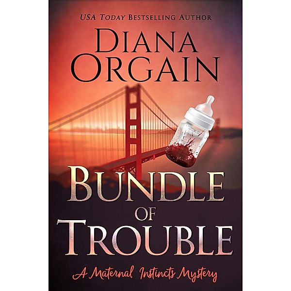 Bundle of Trouble (Maternal Instincts Mystery, #1) / Maternal Instincts Mystery, Diana Orgain